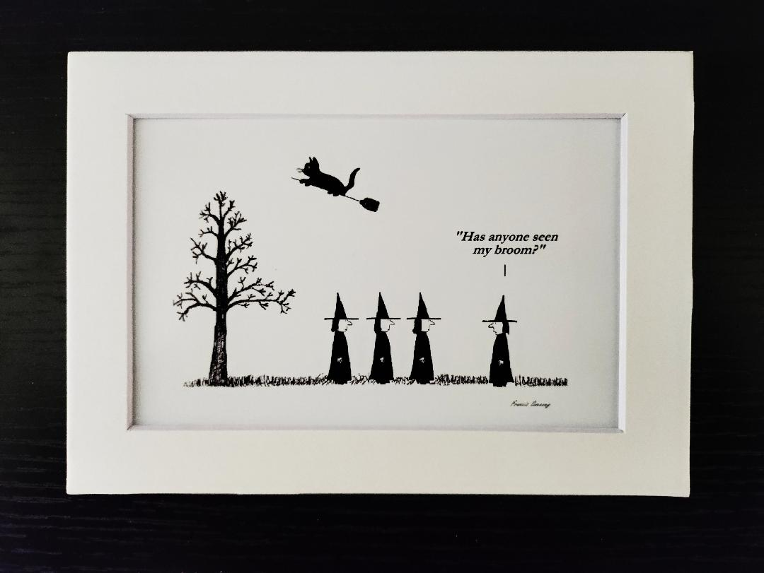 "Has anyone seen my broom?" 5x7 White matted, cartoon print.