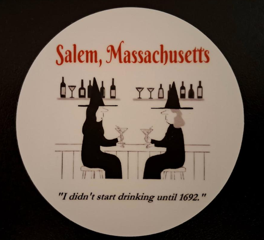Salem, Massachusetts "I didn't start drinking until 1692" Die cut vinyl sticker 3"H x 3"W