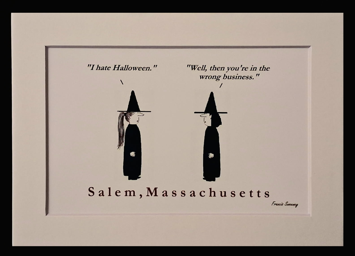 "I hate Halloween." "Well, then you're in the wrong business." Salem, Massachusetts. 5x7 White, matted print.