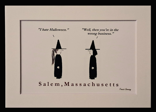 "I hate Halloween." "Well, then you're in the wrong business." Salem, Massachusetts. 5x7 White, matted print.