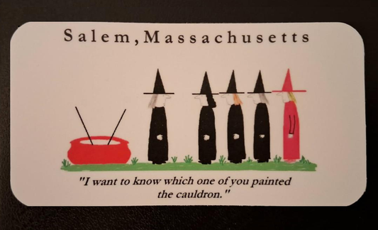 Salem, Massachusetts "I want to know which one of you painted the cauldron." Die cut vinyl sticker 2 1/8"H x 4"W