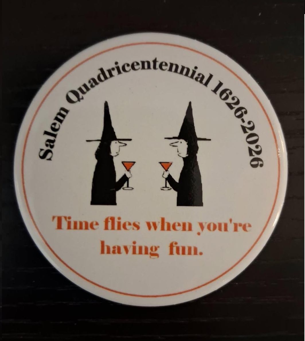 Salem Quadricentennial 1626-2026. Time flies when you're having fun. Pinback Button.