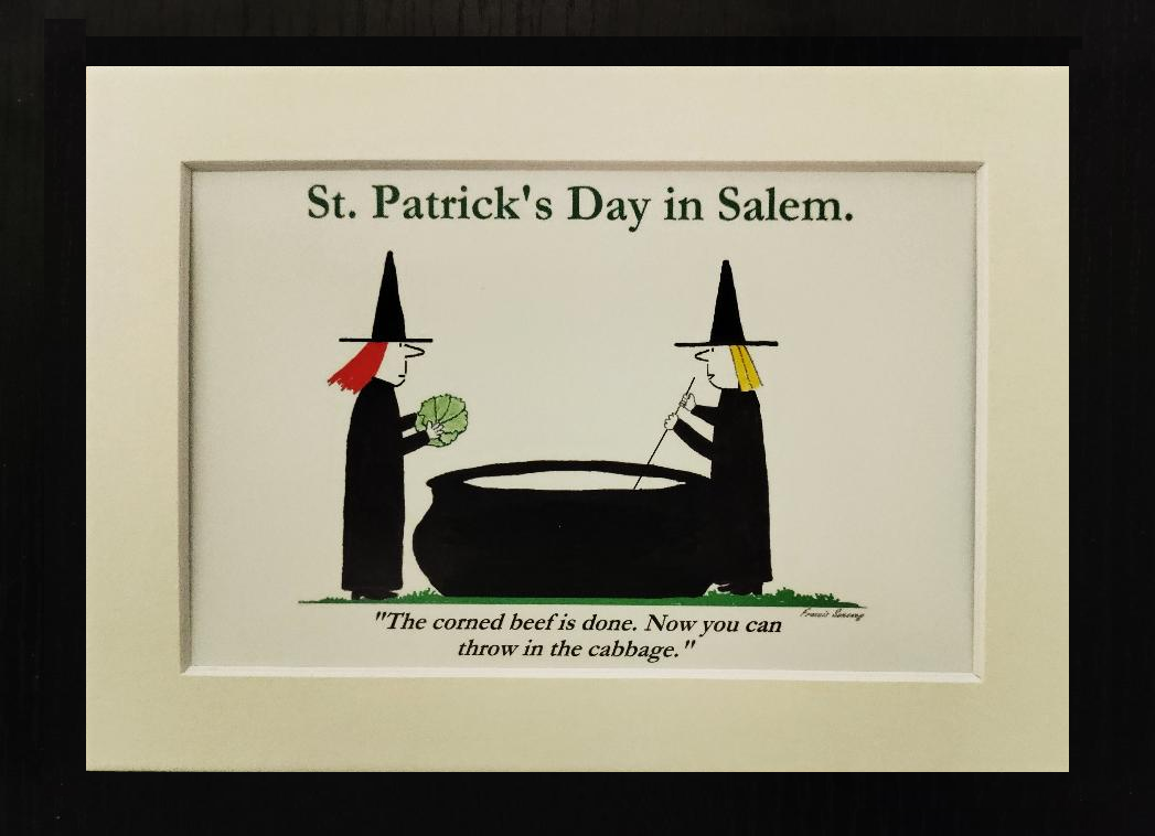 St. Patrick's Day in Salem. "The corned beef is done. Now you can throw in the cabbage." 5x7 Whited matted cartoon print.
