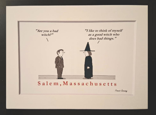 "Are you a bad witch?" "I like to think of myself as a good witch who does bad things." Salem, Massachusetts. 5x7 White, Matted Print.