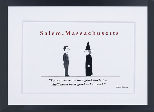Salem, Massachusetts. "You can leave me for a good witch, but she'll never be as good as I am bad." 5x7 White, matted print.