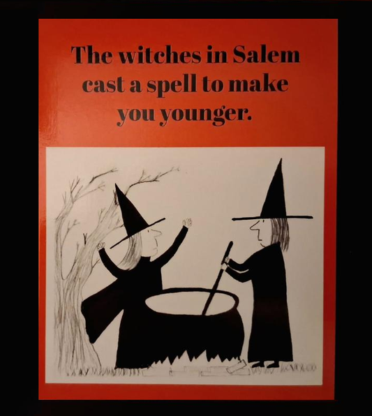 The witches in Salem cast a spell to make you younger. But they got it backwards. Happy Birthday! 4 1/2"w x 5 3/4"h Greeting Card.